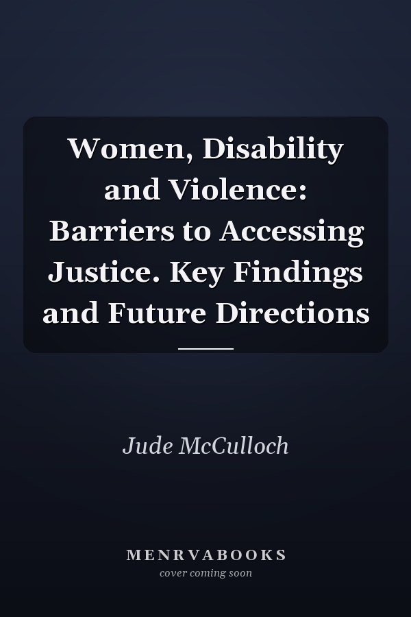 Women, Disability and Violence: Barriers to Accessing Justice. Key Findings and Future Directions