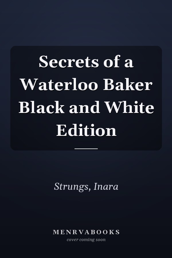 Secrets of a Waterloo Baker Black and White Edition