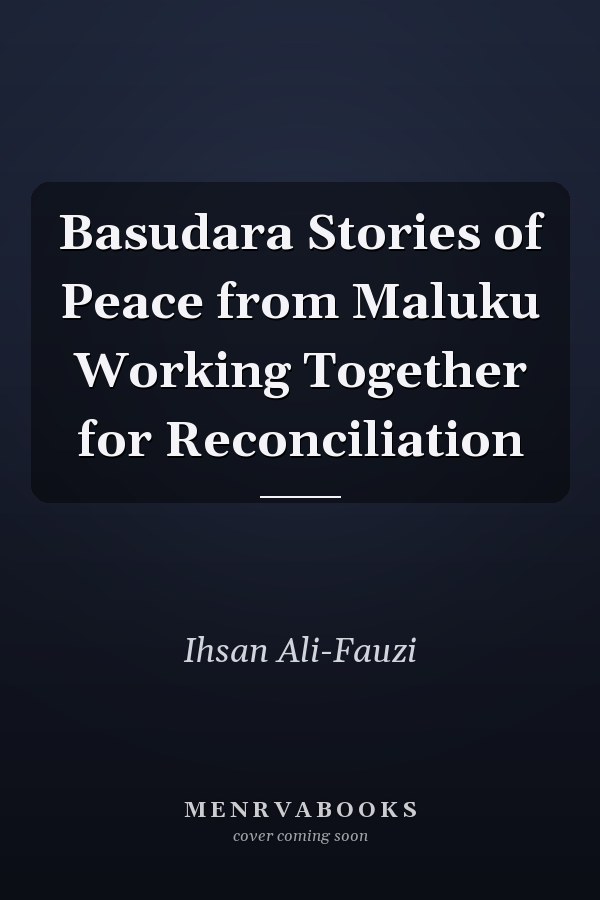 Basudara Stories of Peace from Maluku Working Together for Reconciliation