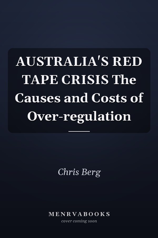 AUSTRALIA'S RED TAPE CRISIS The Causes and Costs of Over-regulation