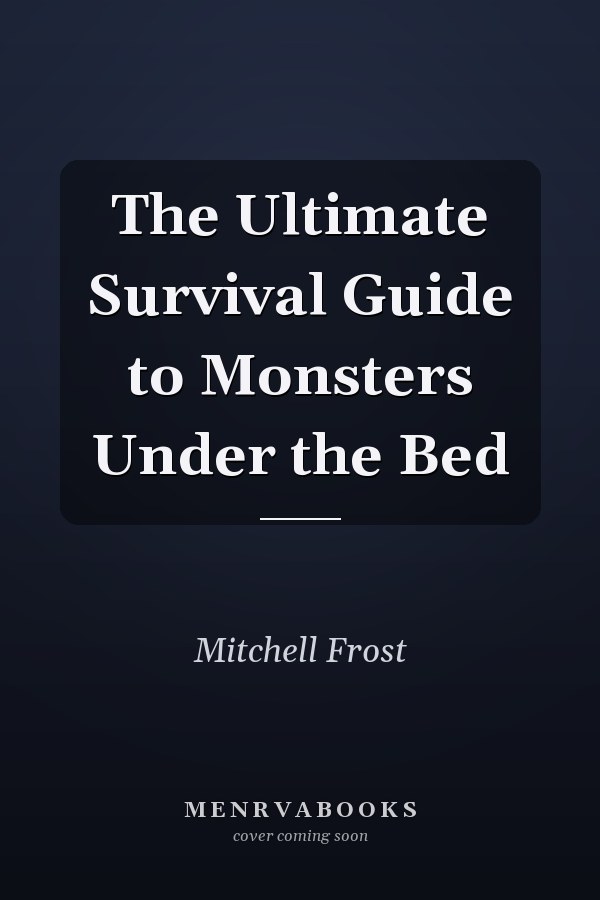 The Ultimate Survival Guide to Monsters Under the Bed