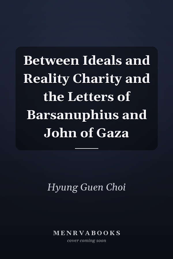 Between Ideals and Reality Charity and the Letters of Barsanuphius and John of Gaza