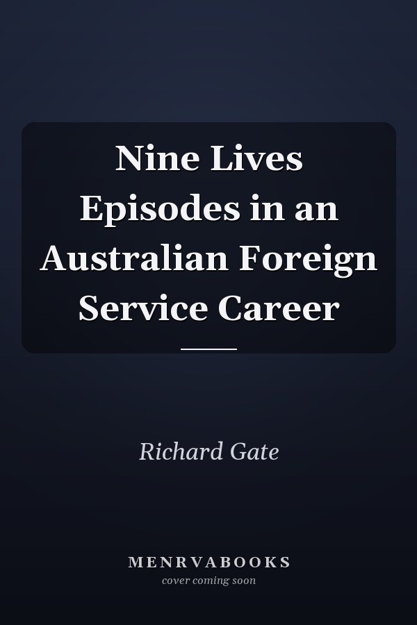 Nine Lives Episodes in an Australian Foreign Service Career