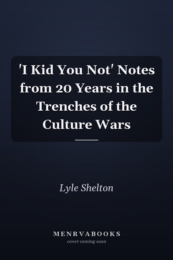 'I Kid You Not' Notes from 20 Years in the Trenches of the Culture Wars