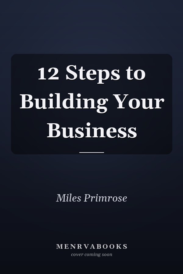 12 Steps to Building Your Business