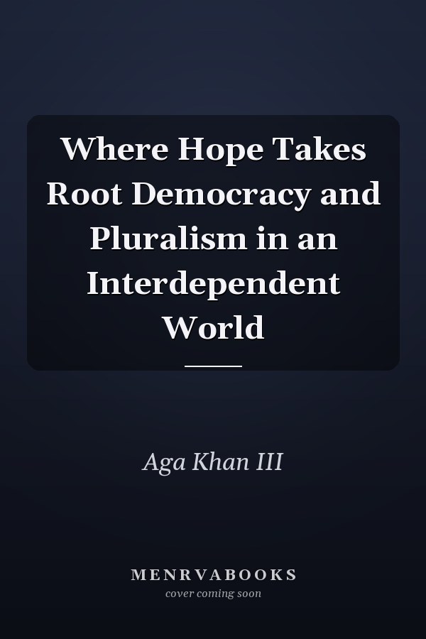 Where Hope Takes Root Democracy and Pluralism in an Interdependent World