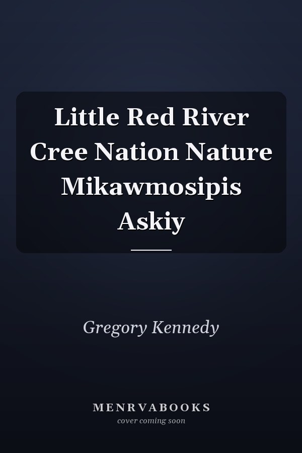 Little Red River Cree Nation Nature Mikawmosipis Askiy