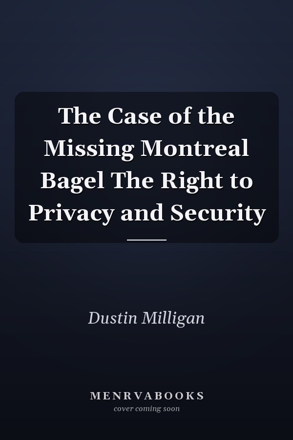 The Case of the Missing Montreal Bagel The Right to Privacy and Security