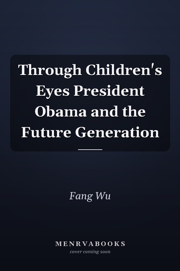 Through Children's Eyes President Obama and the Future Generation