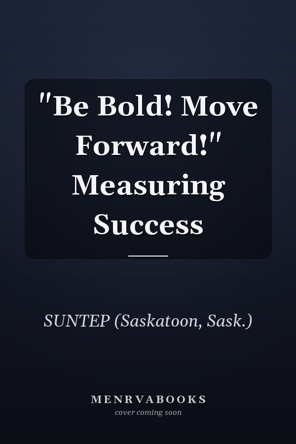 "Be Bold! Move Forward!" Measuring Success