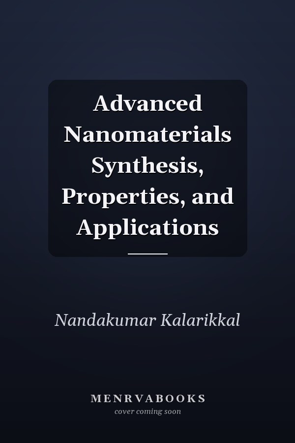 Advanced Nanomaterials Synthesis, Properties, and Applications