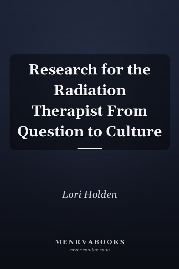 Research for the Radiation Therapist From Question to Culture