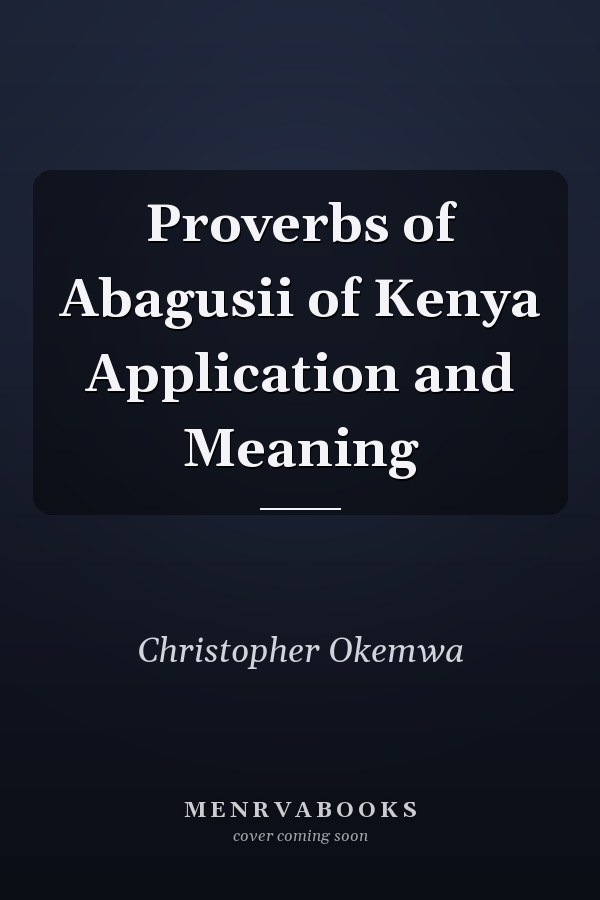 Proverbs of Abagusii of Kenya Application and Meaning