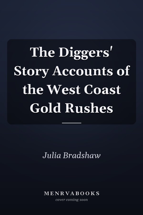 The Diggers' Story Accounts of the West Coast Gold Rushes