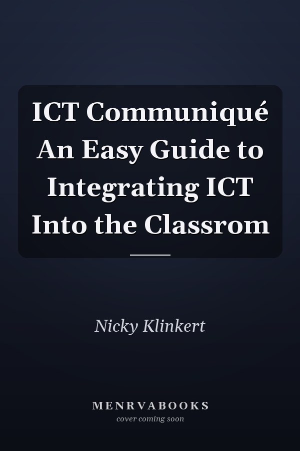 ICT Communiqué An Easy Guide to Integrating ICT Into the Classrom