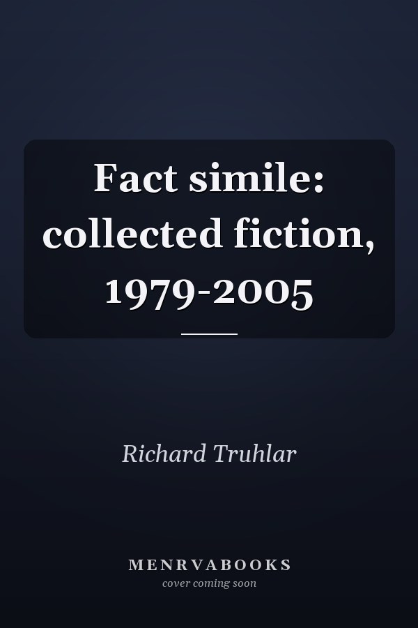 Fact Simile: Collected Fiction, 1979-2005