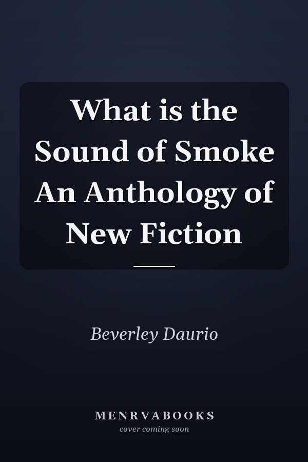 What is the Sound of Smoke An Anthology of New Fiction