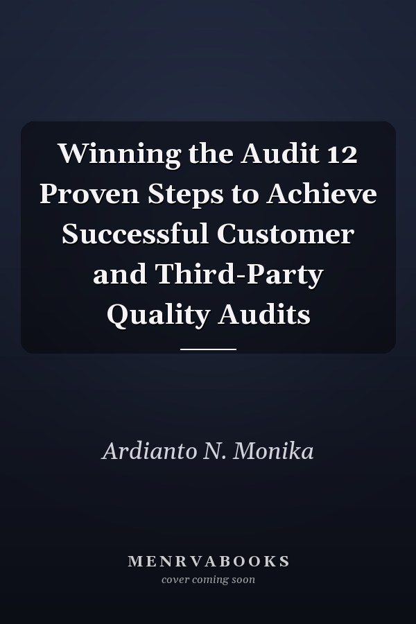 Winning the Audit 12 Proven Steps to Achieve Successful Customer and Third-Party Quality Audits