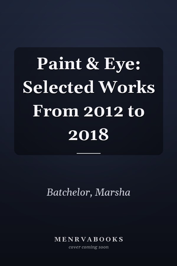Paint & Eye: Selected Works From 2012 to 2018