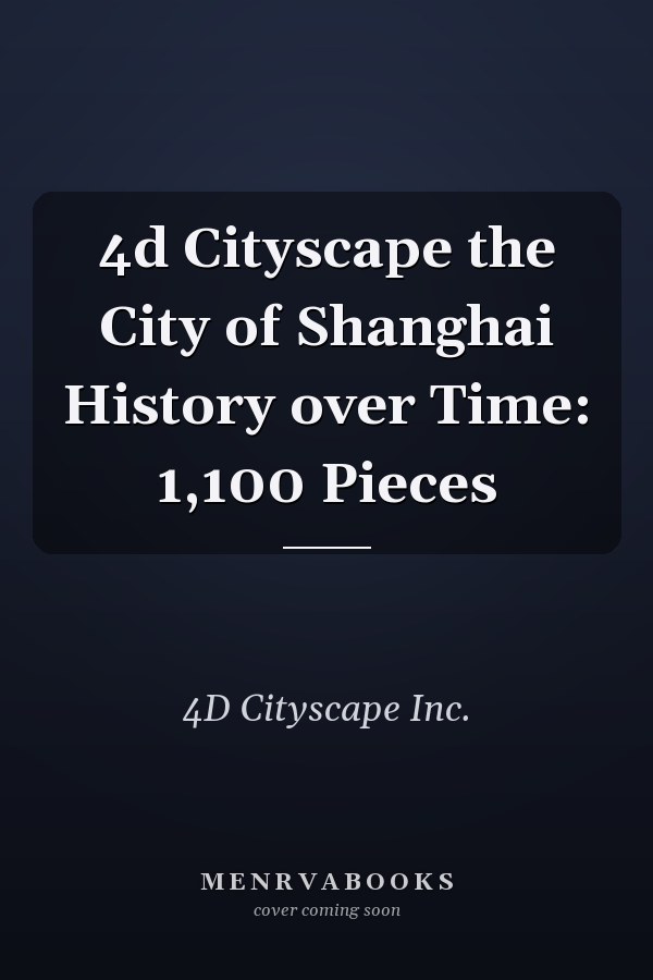 4d Cityscape the City of Shanghai History over Time: 1,100 Pieces