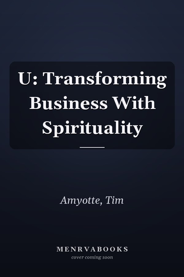 U: Transforming Business With Spirituality