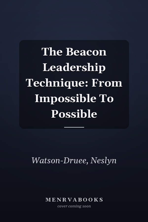 The Beacon Leadership Technique: From Impossible To Possible