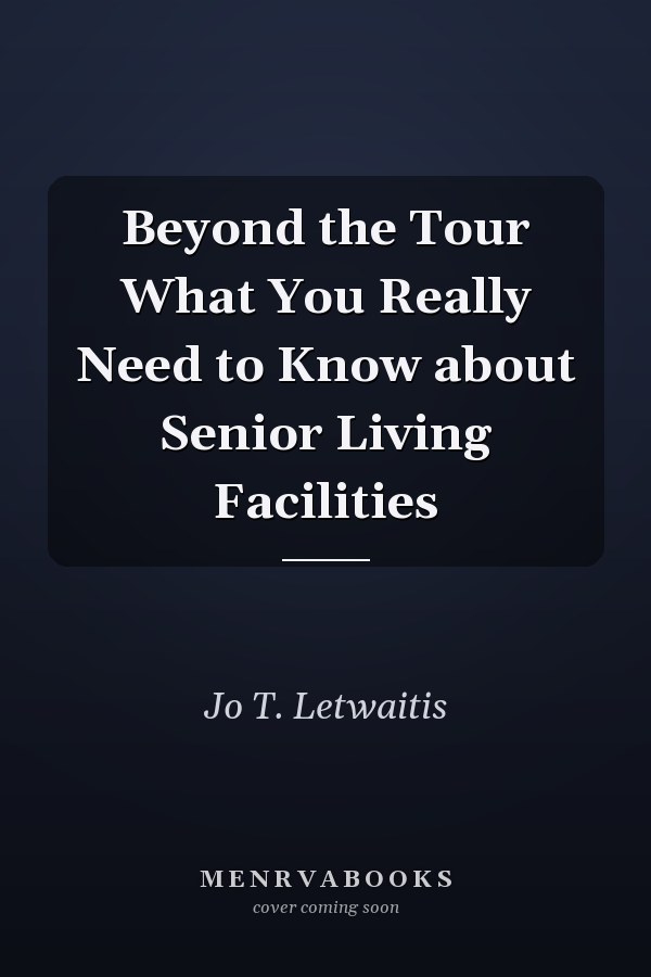 Beyond the Tour What You Really Need to Know about Senior Living Facilities