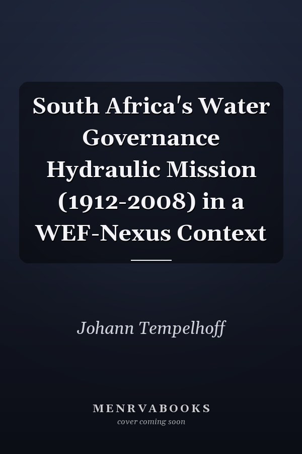 South Africa's Water Governance Hydraulic Mission (1912-2008) in a WEF-Nexus Context