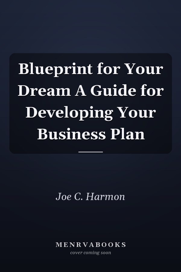 Blueprint for Your Dream A Guide for Developing Your Business Plan
