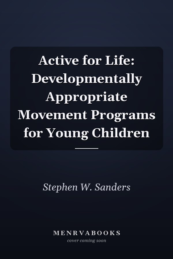 Active for Life: Developmentally Appropriate Movement Programs for Young Children