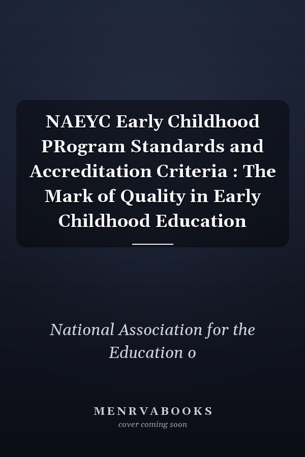 NAEYC Early Childhood PRogram Standards and Accreditation Criteria : The Mark of Quality in Early Childhood Education