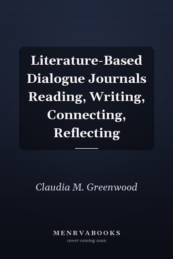 Literature-Based Dialogue Journals Reading, Writing, Connecting, Reflecting