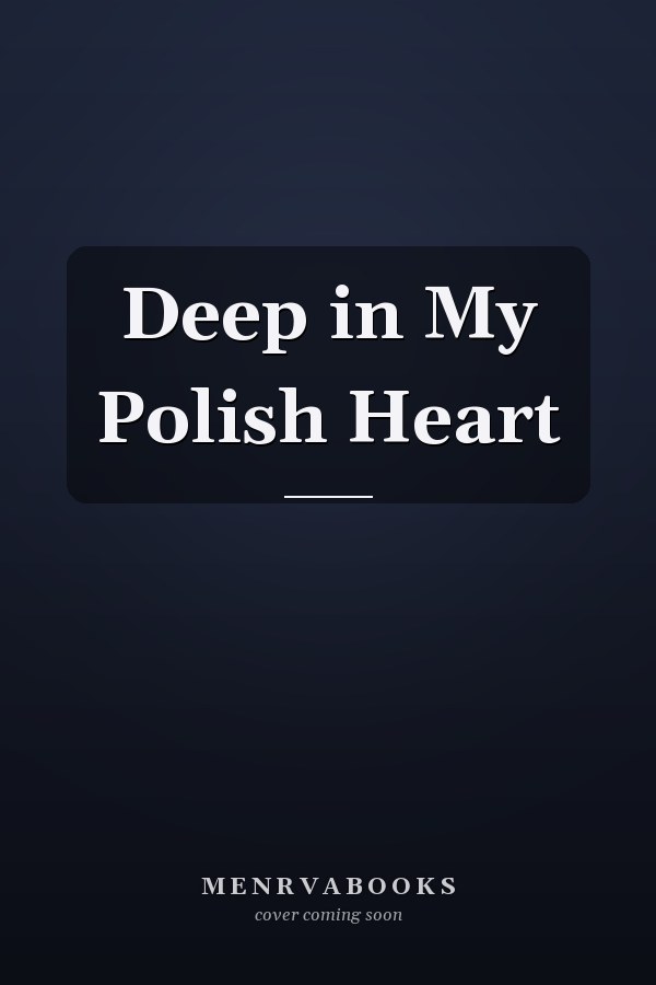 Deep in My Polish Heart