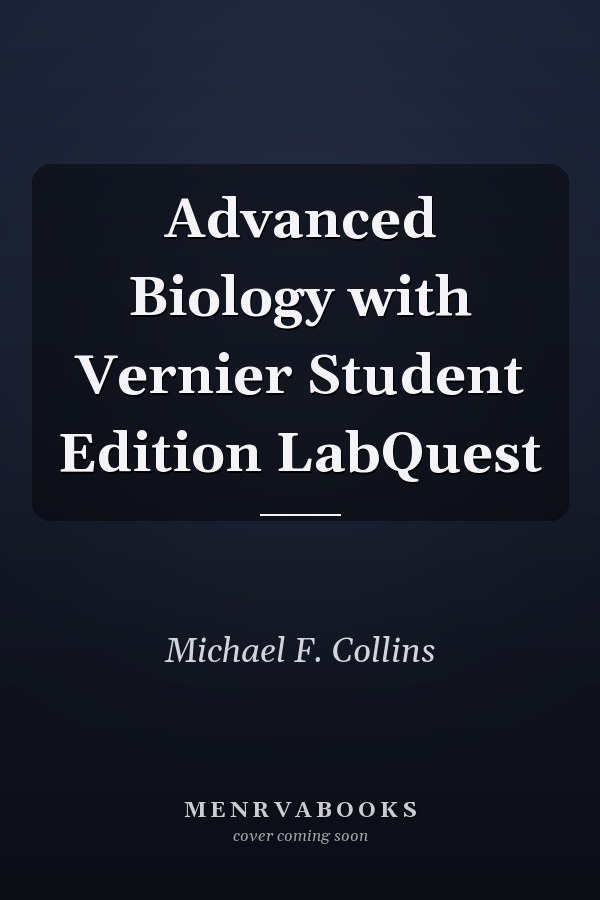 Advanced Biology with Vernier Student Edition LabQuest