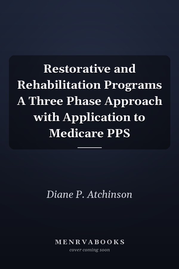 Restorative and Rehabilitation Programs A Three Phase Approach with Application to Medicare PPS