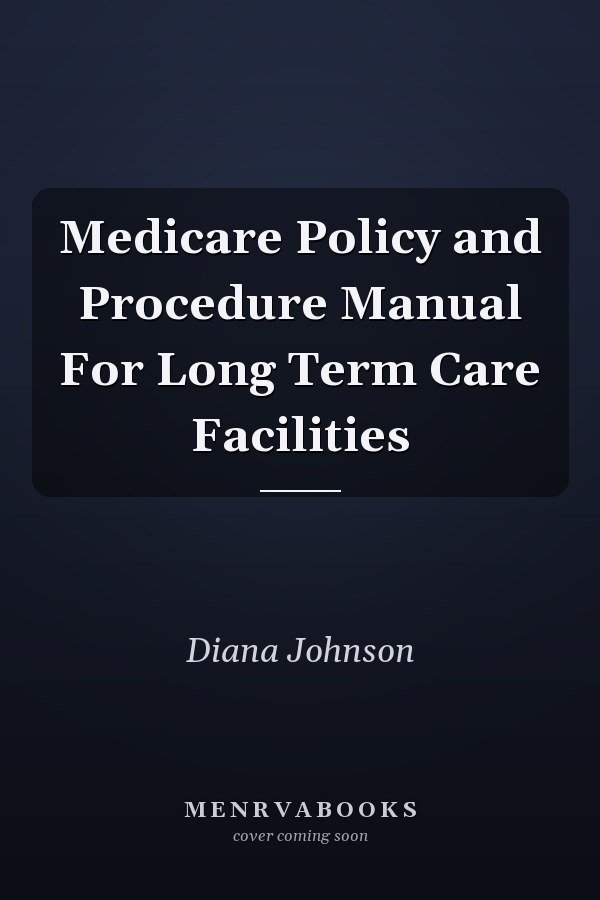 Medicare Policy and Procedure Manual For Long Term Care Facilities