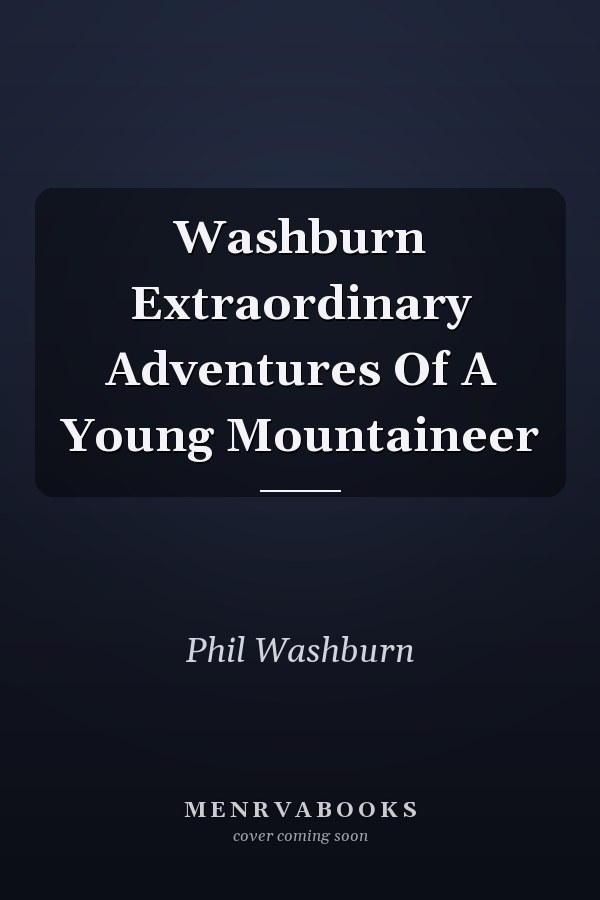Washburn Extraordinary Adventures Of A Young Mountaineer