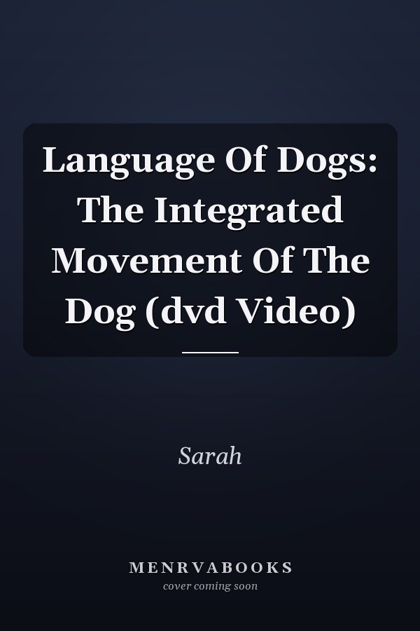 Language Of Dogs: The Integrated Movement Of The Dog (dvd Video)