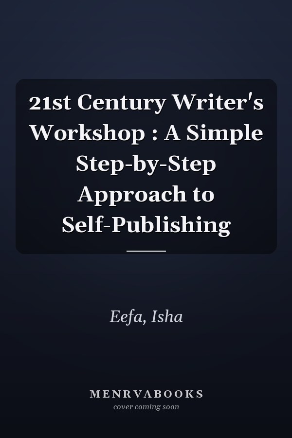 21st Century Writer's Workshop : A Simple Step-by-Step Approach to Self-Publishing