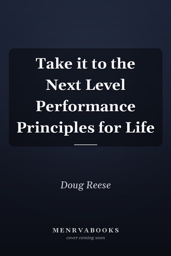 Take it to the Next Level Performance Principles for Life