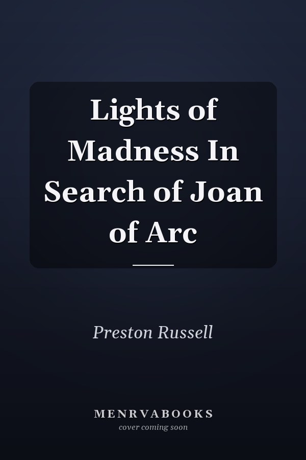 Lights of Madness In Search of Joan of Arc