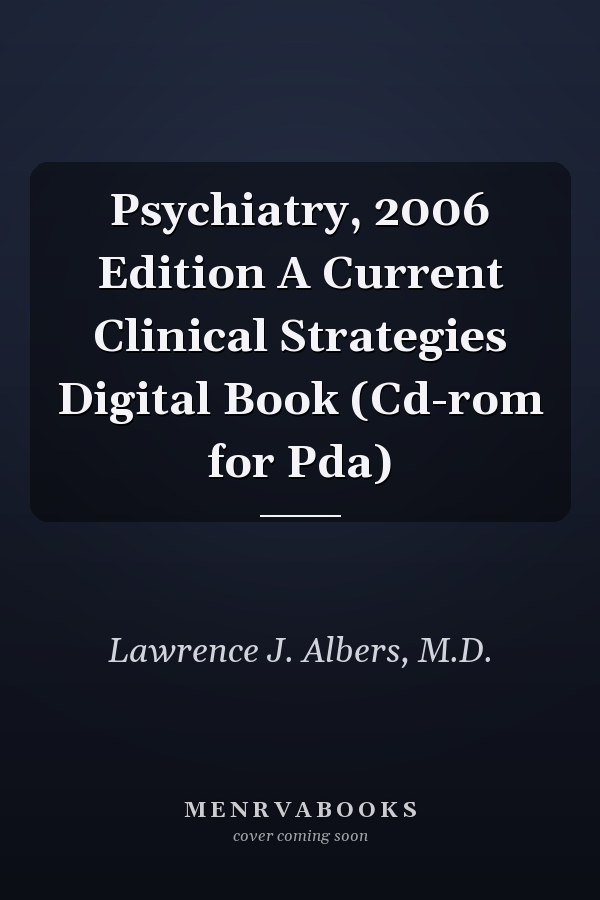 Psychiatry, 2006 Edition A Current Clinical Strategies Digital Book (Cd-rom for Pda)