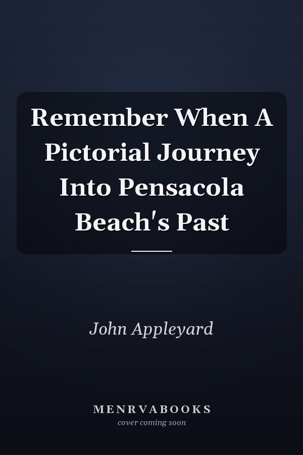 Remember When A Pictorial Journey Into Pensacola Beach's Past