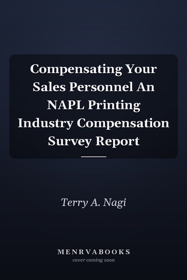Compensating Your Sales Personnel An NAPL Printing Industry Compensation Survey Report