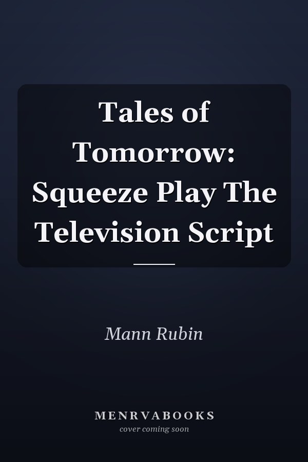 Tales of Tomorrow: Squeeze Play The Television Script