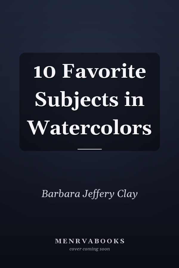 10 Favorite Subjects in Watercolors
