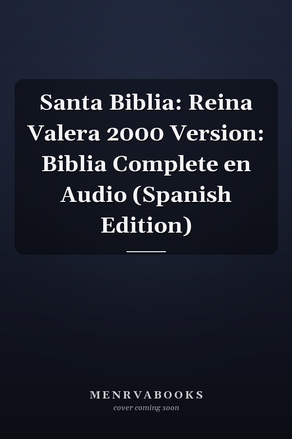 Santa Biblia: Reina Valera 2000 Version: Biblia Complete en Audio (Spanish Edition)