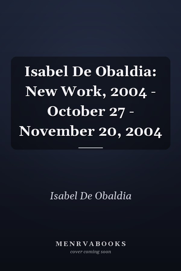 Isabel De Obaldia: New Work, 2004 - October 27 - November 20, 2004