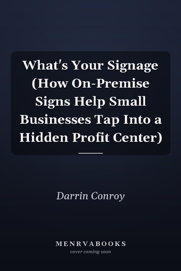 What's Your Signage (How On-Premise Signs Help Small Businesses Tap Into a Hidden Profit Center)