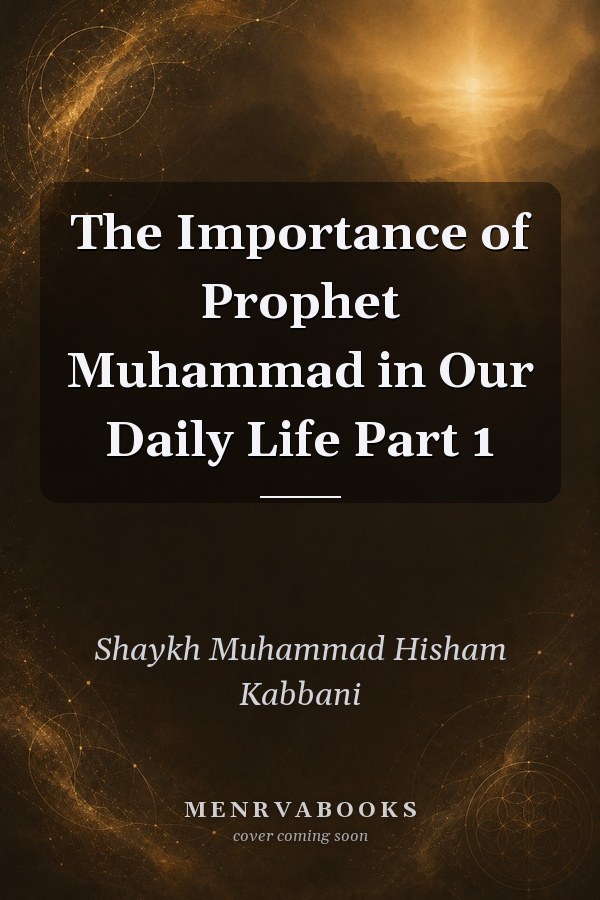 The Importance of Prophet Muhammad in Our Daily Life Part 1